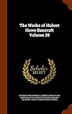 The Works of Hubert Howe Bancroft Volume 39 by 