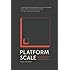 Platform Scale: How an emerging business model helps startups build large empires with minimum investment