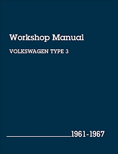 Volkswagen Type 3 Workshop Manual: 1961, 1962, 1963, 1964, 1965, 1966, 1967, 1967 Volkswagen Type 3 Workshop Manual: 1961, 1962, 1963, 1964, 1965, 1966, 1967, 1967