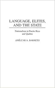 Language Elites And The State Nationalism In Puerto Rico And Quebec