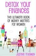 Detox Your Finances: The Ultimate Book of Money Matters for Women Paperback โ 5 Jan 2009