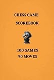 Chess Games Scorebook 100 Games 90 Moves: Notebook Scorebook Sheets Pad for Record Your Moves During a Chess Games (Moves up to 90 Move), 100 Matches ... (Algebraic Chess Notation Journal) (Volume 4)