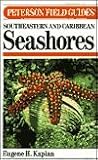 A Field Guide to Southeastern and Caribbean Seashores : Cape Hatteras to the Gulf Coast, Florida, and the Caribbean, Kaplan, Eugene H., 0395468116