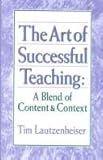 The Art of Successful Teaching : A Blend of Content and Context, Lautzenheiser, Tim, 0941050297