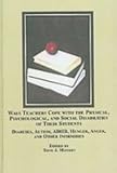Ways Teachers Cope with the Physical, Psychological, and Social Disabilities of Their Students : Diabetes, Autism, ADHD, Hunger, Anger, and Other Infirmities, Manson, Tony J., 0773449760