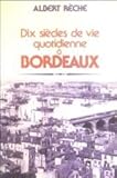 Dix siècles de vie quotidienne à Bordeaux (French Edition) by