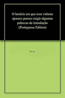 Livro O horário em que esse volume aparece parece exigir algumas palavras de introdução