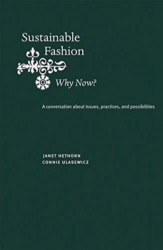 Sustainable Fashion: Why Now?: A conversation exploring issues, practices, and possibilities