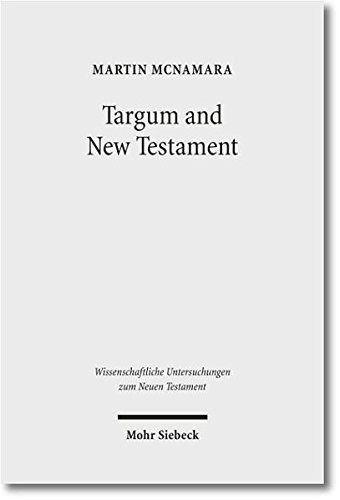 Targum and New Testament: Collected Essays (Wissenschaftliche Untersuchungen Zum Neuen Testament), by Martin McNamara Targum and New Testament: Collected Essays (Wissenschaftliche Untersuchungen Zum Neuen Testament), by Martin McNamara