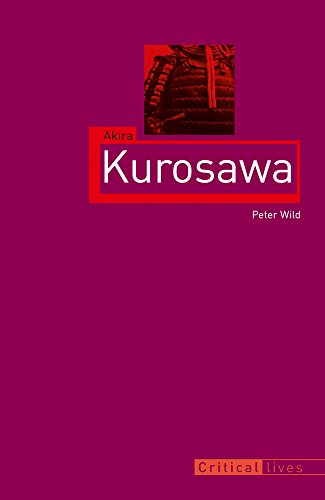 Akira Kurosawa (Critical Lives) by Peter Wild