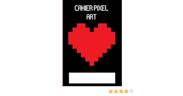 Carnet Pixel Art Coeur Rouge Cahier De Dessin Pixel Art Ideal Pour Apprendre L Art Du Pixel Cahier Quadrille 100 Pages Format 21 Cm X 29 7 Cm