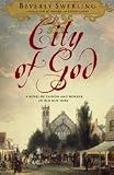 Front cover for the book City of God: A Novel of Passion and Wonder in Old New York by Beverly Swerling