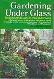 Gardening Under Glass, an Illustrated Guide to the Greenhouse by