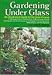 Gardening Under Glass, an Illustrated Guide to the Greenhouse by
