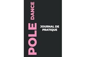 Journal de pratique de Pole Dance: Le Cadeau Parfait pour Capturer Vos Précieux Moments de Pole Dance! (French Edition)