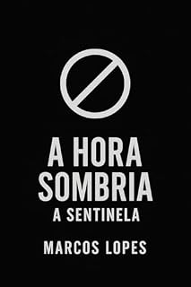 Livro A HORA SOMBRIA – A Sentinela (Conto): Um conto de ficção thriller sobre o limite da humanidade.