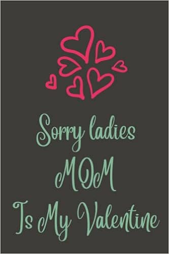 Valentine Quotes For Mom Sorry Ladies Mom Is My Valentine: Happy Valentines Day Notebook Journal  Gift For Mom, Cute Notebook Quotes For Men & Women : Brien, Linwood:  Amazon.de: Bücher