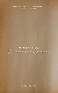 Livro MINHA VIDA EM CONTOS E CRÔNICAS: Aprenda com as experiências....suas e alheias!