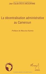 La  décentralisation administrative au Cameroun
