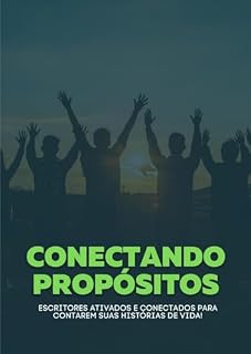 Livro Conectando Propósitos: Escritores ativados e conectados para contarem suas histórias de vida!