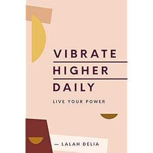 Vibrate Higher Daily: Live Your Power