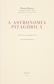 Livro O Sistema do Mundo – Tomo I (Capítulo I, Seções I–II): A Astronomia Pitagórica (Pierre Duhem — O Sistema do Mundo (Tradução Brasileira) Livro 1)