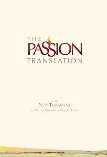 The Passion Translation New Testament (Ivory): With Psalms, Proverbs, and Song of Songs Hardcover โ October 31, 2017