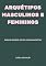 Livro Arquétipos masculinos e femininos: Ensaio sobre os relacionamentos (Psicologia, Alquimia, Espiritualidade)