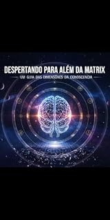 Livro Despertando para Além da Matrix – Um Guia das Dimensões da Consciência