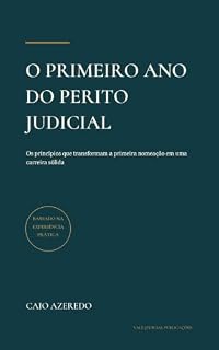 Livro O Primeiro Ano do Perito Judicial: Os princípios que transformam a primeira nomeação em uma carreira sólida