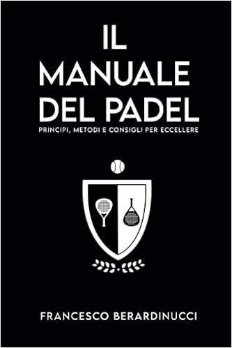 Il manuale del Padel Il manuale del Padel