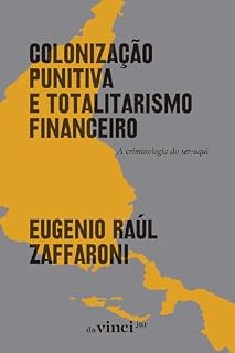 Livro Colonização punitiva e totalitarismo financeiro: A criminologia do ser-aqui