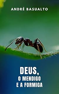 Livro Deus, O Mendigo e A Formiga: Duas Reflexões sobre a Humanidade