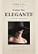 Livro Como Ser Elegante: O Guia Completo de Imagem Pessoal: Moda, estilo, elegância e bom gosto — do detox da imagem aos 7 estilos pessoais