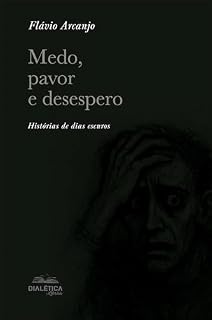 Livro Medo, pavor e desespero: Histórias de dias escuros