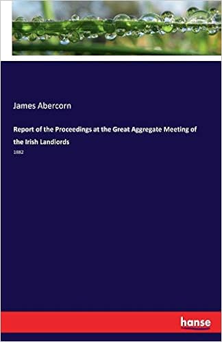 Report of the Proceedings at the Great Aggregate Meeting of the Irish Landlords: 1882