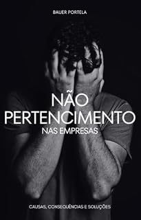 Livro Não pertencimento nas empresas: Causa, consequências e soluções do não pertencimento