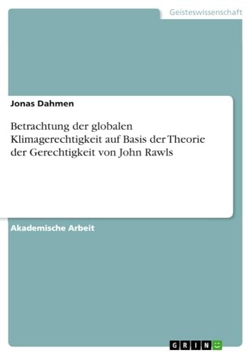 Betrachtung der globalen Klimagerechtigkeit auf Basis der Theorie der Gerechtig…