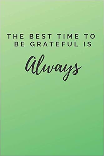 Always Be Grateful Quotes The Best Time To Be Grateful Is Always: Gratitude Journal: Practice  Gratitude And Daily Reflection - Weeks Of Mindful Thankfulness With  Gratitude And Motivational Quotes: Books, Island Breeze: 9781087469591:  Amazon.com: Books