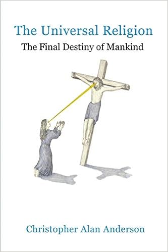 The Universal Religion The Final Destiny Of Mankind Anderson Christopher Alan 9781622871704 Amazon Com Books