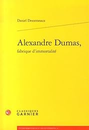 Alexandre Dumas, fabrique d'immortalité