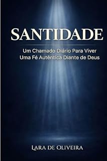 Livro Santidade : Um Chamado Diário Para Viver Uma Fé Autêntica Diante de Deus