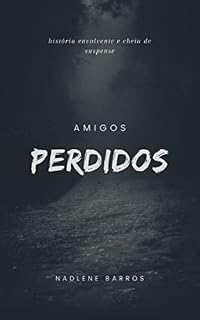 Livro AMIGOS PERDIDOS: “Um Simples encontro anual de amigos de longa data, se transforma em algo inesperado”