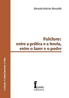 Livro Folclore:: Entre a Prática e a Teoria, Entre o Fazer e o Poder