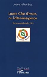 L' autre Côte d'Ivoire ou l'alter-émergence