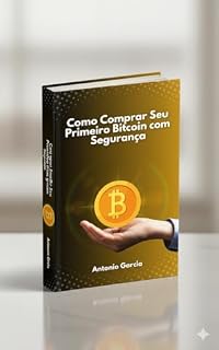 Livro Como Comprar Seu Primeiro Bitcoin com Segurança: Sem Depender de Ninguém!
