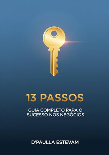 13 Passos: Guia Completo para o Sucesso nos Negócios - eBook, Resumo ...