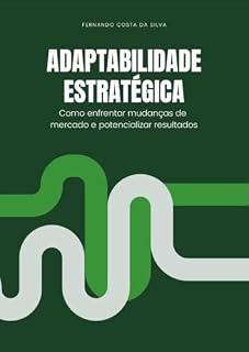 Livro Adaptabilidade Estratégica: Como Enfrentar Mudanças de Mercado e Potencializar Resultados