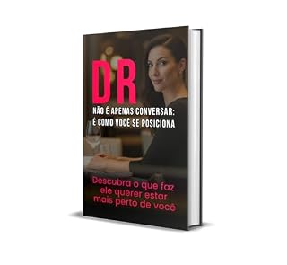 Livro DR Não É apenas Conversar: É Como Você Se Posiciona!: Descubra o que faz ele querer estar mais perto de você.