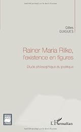 Rainer Maria Rilke, l'existence en figures